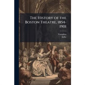 The History of the Boston Theatre, 1854-1901