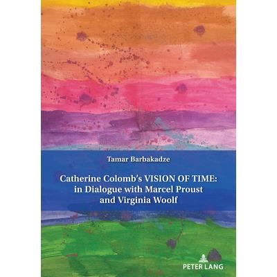 Catherine Colomb’s Vision of Time: In Dialogue with Marcel Proust and Virginia Woolf