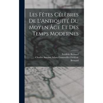 Les F礙tes C矇l癡bres de L’Antiquit矇 du Moyen 璽ge et des Temps Modernes