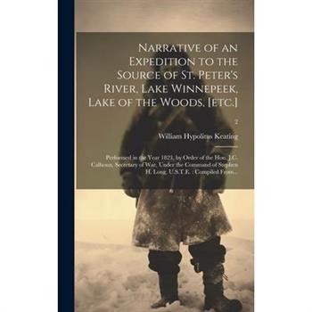Narrative of an Expedition to the Source of St. Peter's River, Lake Winnepeek, Lake of the Woods, [etc.]