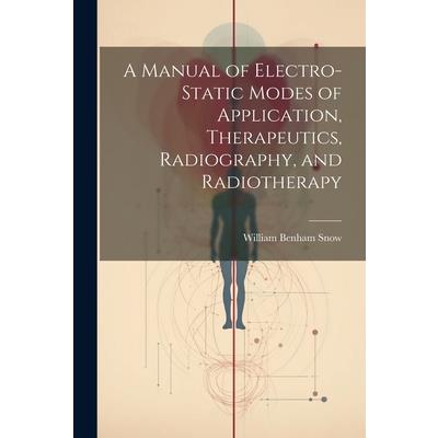 A Manual of Electro-Static Modes of Application, Therapeutics, Radiography, and Radiotherapy