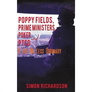 Poppy Fields, Prime Ministers, Poker and PTSD - A Life No Less Ordinary