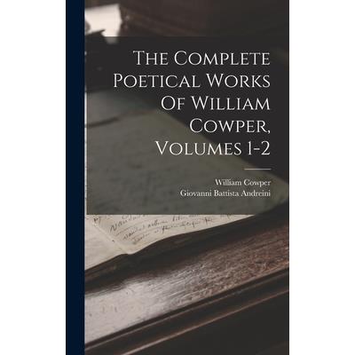 The Complete Poetical Works Of William Cowper, Volumes 1-2