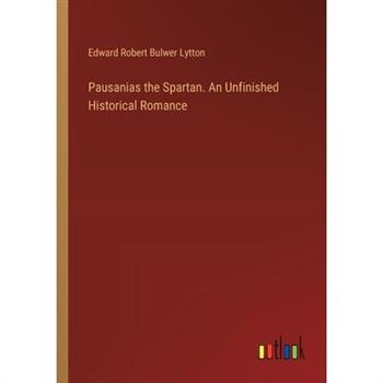 Pausanias the Spartan. An Unfinished Historical Romance