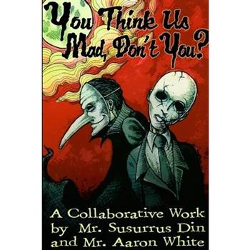 You Think Us Mad, Don't You?