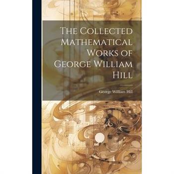 The Collected Mathematical Works of George William Hill