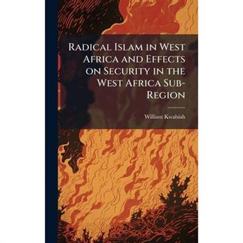 Radical Islam in West Africa and Effects on Security in the West Africa Sub-Region
