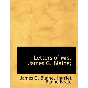 Letters of Mrs. James G. Blaine;