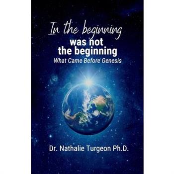 In the beginning was not the beginning