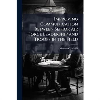 Improving Communication Between Senior Air Force Leadership and Troops in the Field
