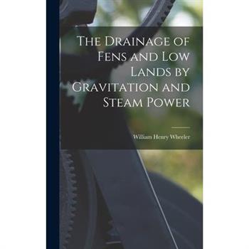 The Drainage of Fens and Low Lands by Gravitation and Steam Power