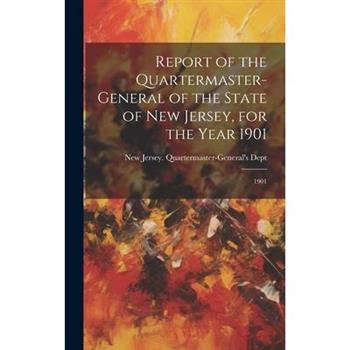 Report of the Quartermaster- General of the State of New Jersey, for the Year 1901