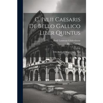 C. Ivlii Caesaris De Bello Gallico Liber Quintus