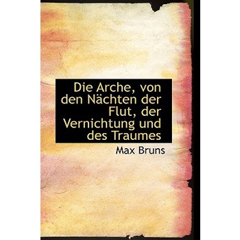 Die Arche, Von Den Nachten Der Flut, Der Vernichtung Und Des Traumes