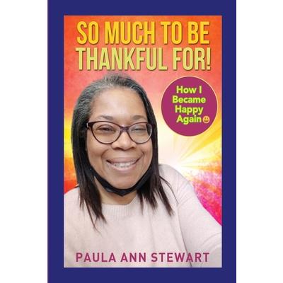 So Much to be Thankful for! How I Became Happy Again
