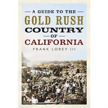 A Guide to the Gold Rush Country of California
