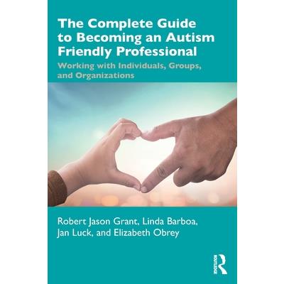 The the Complete Guide to Becoming an Autism Friendly Professional