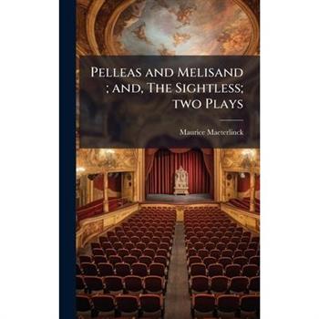 Pelleas and Melisand; and, The Sightless; two Plays