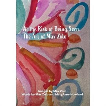 At The Risk of Being Seen - The Art of Max Zolo
