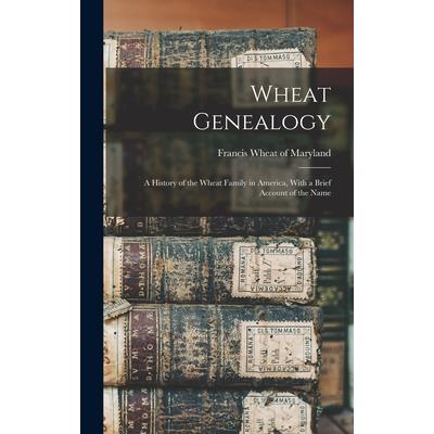 Wheat Genealogy; A History of the Wheat Family in America, With a Brief Account of the Name