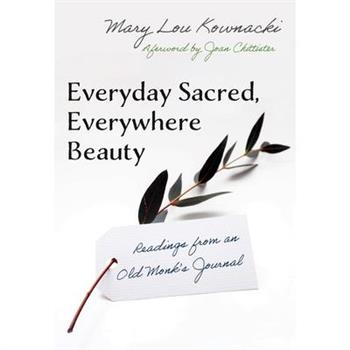 Everyday Sacred, Everywhere Beauty: Readings from an Old Monks Journal