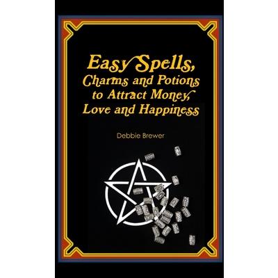 Easy Spells, Charms and Potions to Attract Money, Love and Happiness!