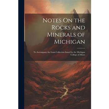 Notes On the Rocks and Minerals of Michigan