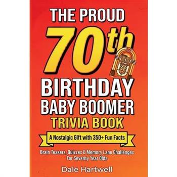 The Proud 70th Birthday Baby Boomer Trivia Book