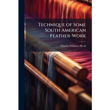 Technique of Some South American Feather-Work