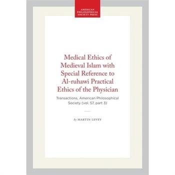 Medical Ethics of Medieval Islam with Special Reference to Al-Ruhawi Practical Ethics of the Physician