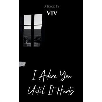 I Adore You Until It Hurts