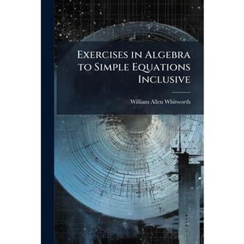 Exercises in Algebra to Simple Equations Inclusive