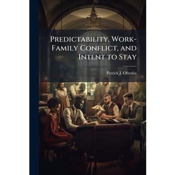 Predictability, Work-Family Conflict, and Intent to Stay