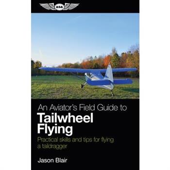 An Aviator's Field Guide to Tailwheel Flying