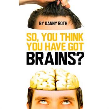 So You Think You Have Brains?