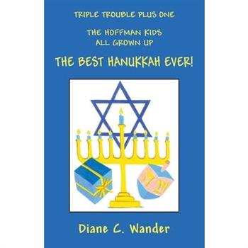 Triple Trouble Plus One The Hoffman Kids All Grown Up The Best Hanukkah Ever!