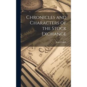 Chronicles and Characters of the Stock Exchange