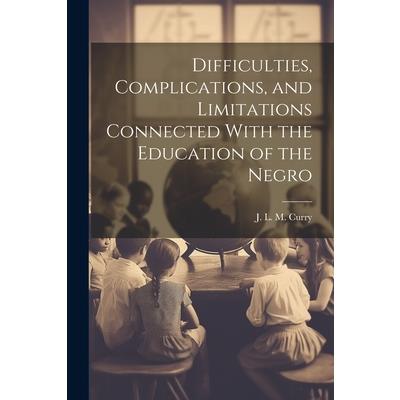 Difficulties, Complications, and Limitations Connected With the Education of the Negro