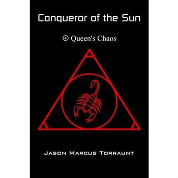 Conqueror of the Sun 4 - Queen’s Chaos