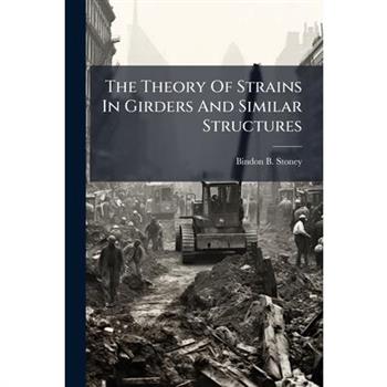 The Theory Of Strains In Girders And Similar Structures