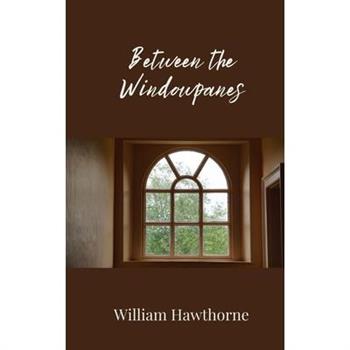 Between the Windowpanes