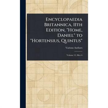 Encyclopaedia Britannica, 11th Edition, "Home, Daniel" to "Hortensius, Quintus"
