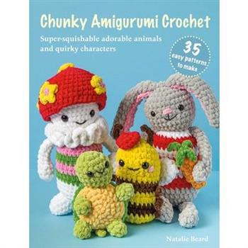 Chunky Amigurumi Crochet: 35 Easy Patterns to Make