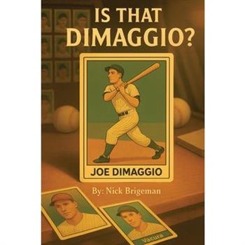 Is That DiMaggio? Friendship, Baseball and the Magic that Changed the Game