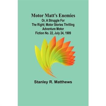 Motor Matt's Enemies; or, A Struggle for the Right; Motor Stories Thrilling Adventure Motor Fiction No. 22, July 24, 1909