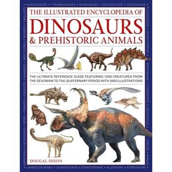 The Illustrated Encyclopedia of Dinosaurs and Prehistoric Creatures