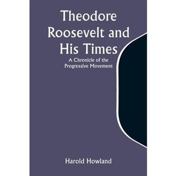 Theodore Roosevelt and His Times