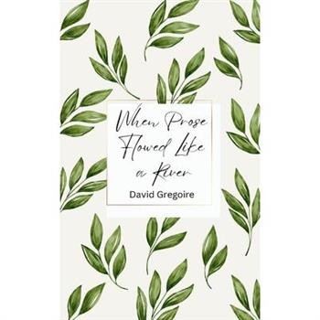 When Prose Flowed Like a River