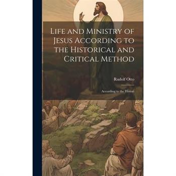 Life and Ministry of Jesus According to the Historical and Critical Method