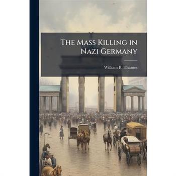 The Mass Killing in Nazi Germany